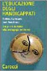 L'educazione degli handicappati. Dai primi tentativi alla pedagogia moderna (Quality paperbacks) Education & Training