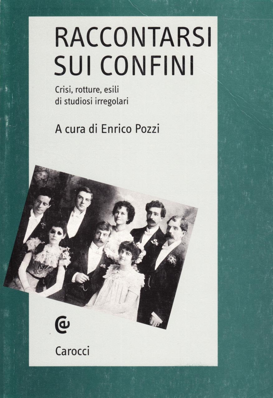 Raccontarsi sui confini. Crisi, rotture, esili di studiosi irregolari (Laboratorio di storia) Politics & History