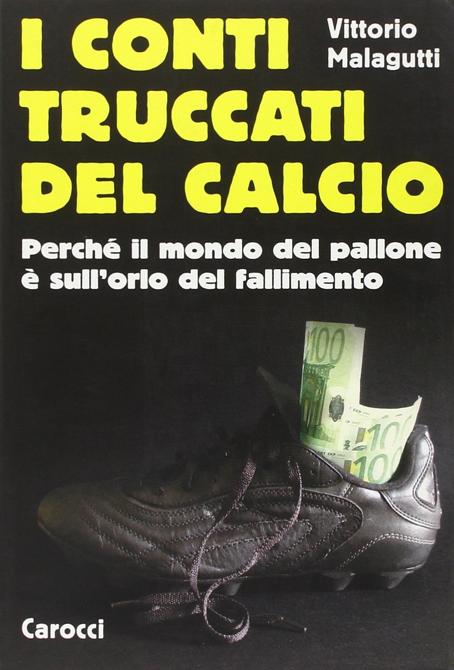 I conti truccati del calcio. Perché il mondo del pallone è sull'orlo del fallimento book