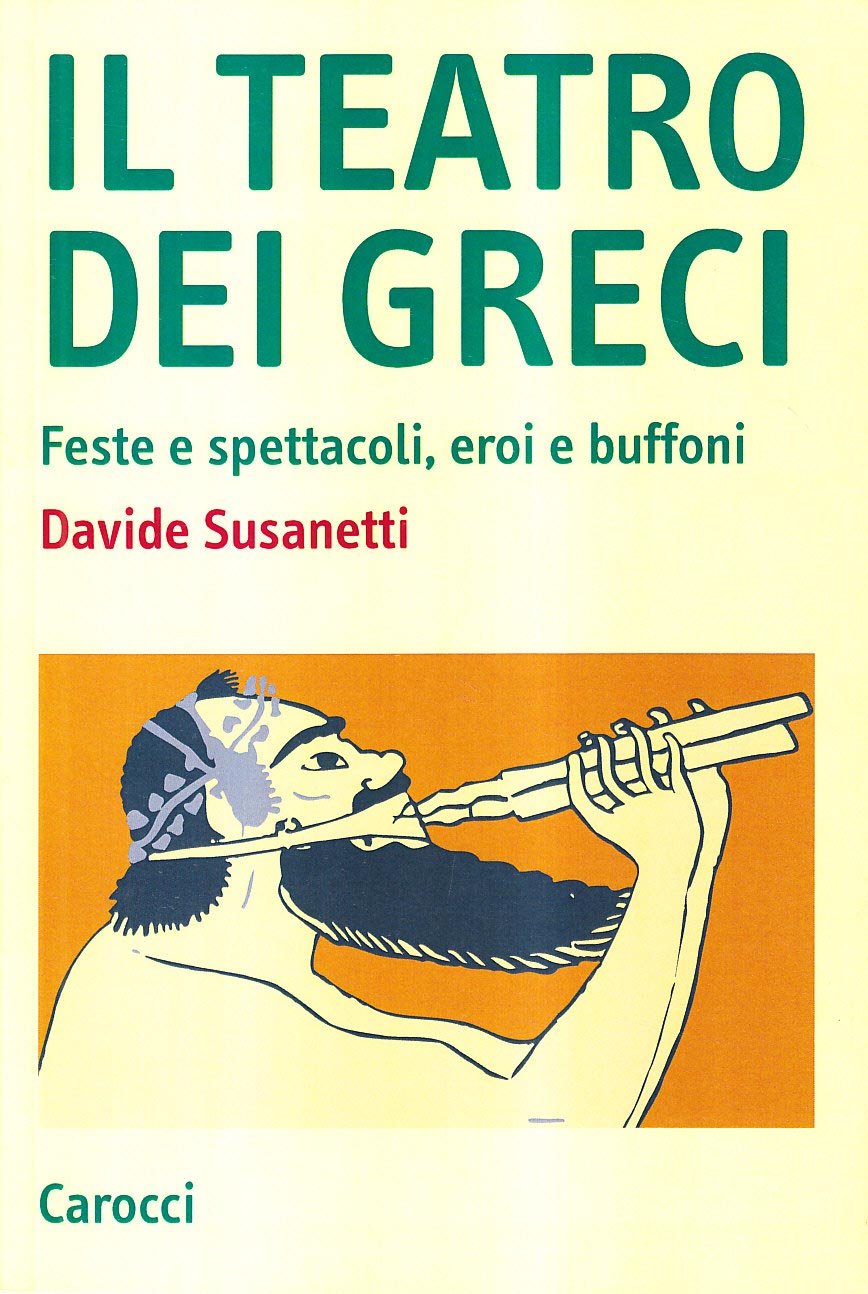 Il teatro dei greci. Feste e spettacoli, eroi e buffoni book