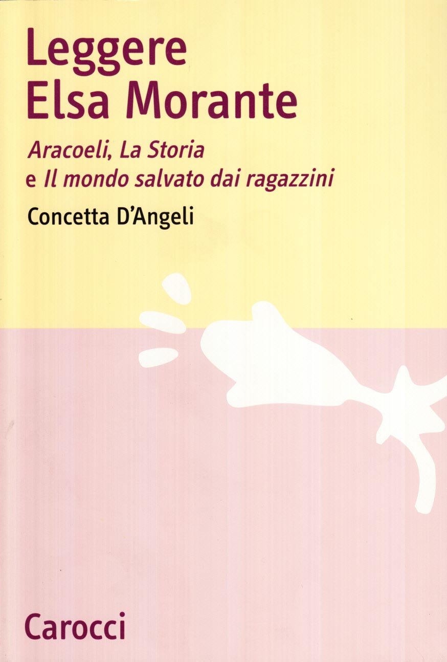 Leggere Elsa Morante. Arcoeli, la storia e il mondo salvato dai ragazzini (Lingue e letterature Carocci) Contemporary literature