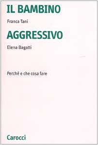 Il bambino aggressivo. Perché e che cosa fare book