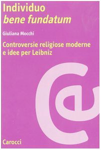 Individuo bene fundatum. Controversie religiose moderne e idee per Leibniz (Ricerche) Philosophy