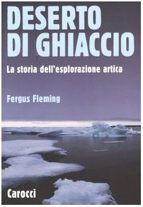Deserto di ghiaccio. La storia dell'esplorazione artica (Le sfere) Geology & Geography