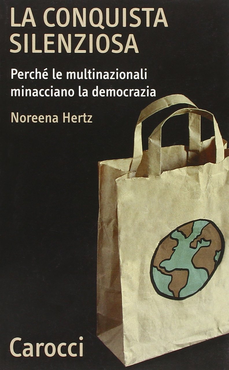 La conquista silenziosa. Perché le multinazionali minacciano la democrazia (Quality paperbacks) Business, Finance & Career