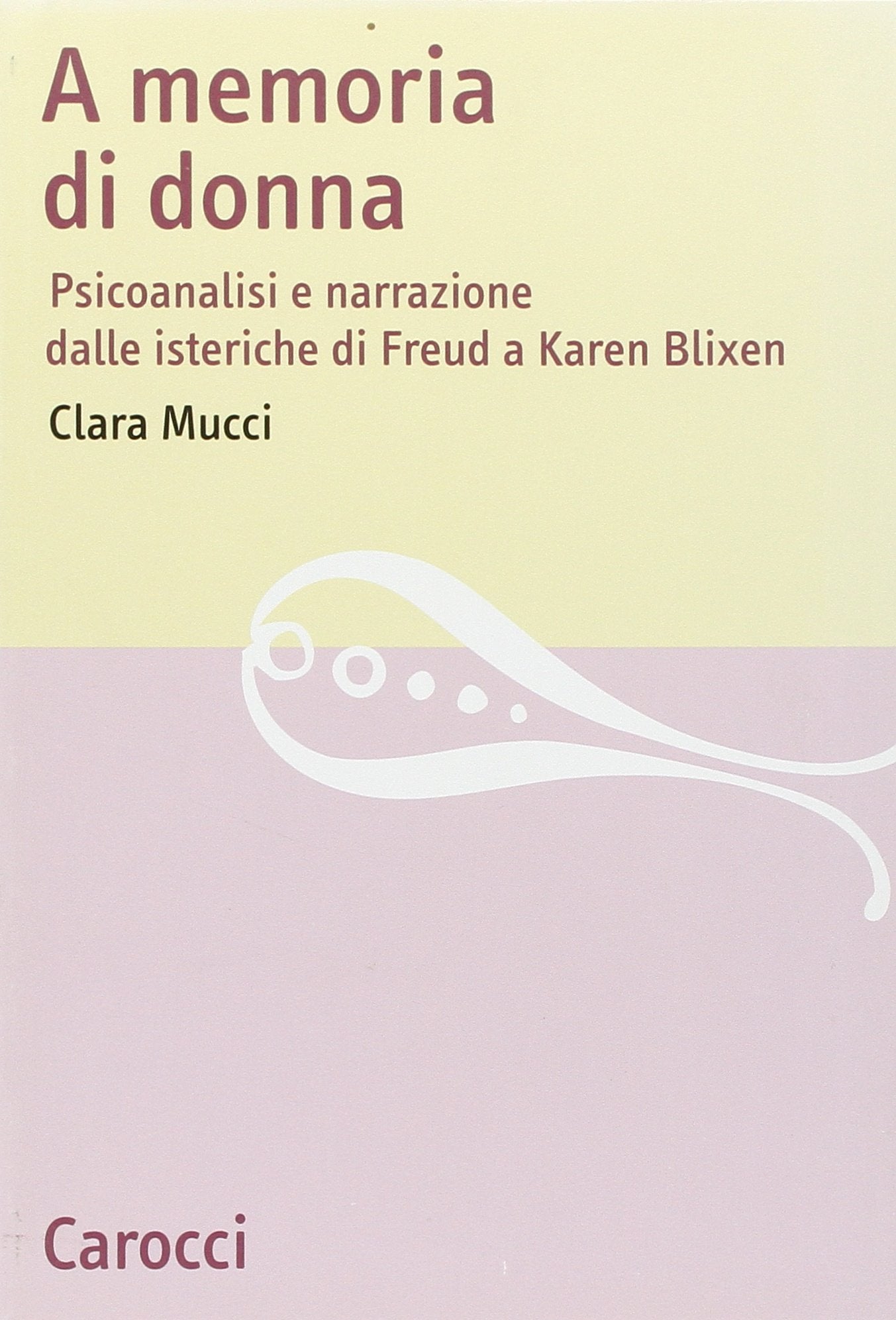 A memoria di donna. Psicoanalisi e narrazione dalle isteriche di Freud a Karen Blixen book