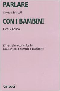Parlare con i bambini. L'interazione comunicativa nello sviluppo normale e patologico (Università) Psychology