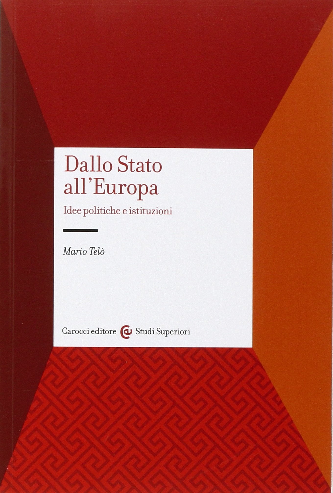 Dallo Stato all'Europa. Idee politiche e istituzioni (Studi superiori) Politics & History