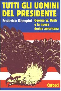 Tutti gli uomini del Presidente. George W. Bush e la nuova destra americana book