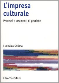 L'impresa culturale. Processi e strumenti di gestione (Manuali universitari) Business, Finance & Career