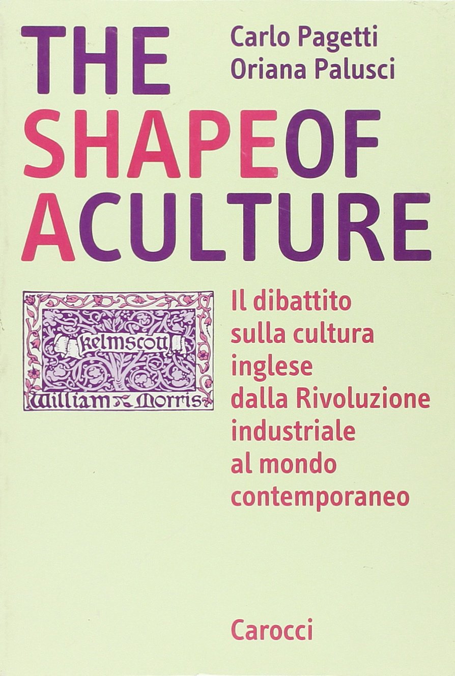 The shape of a culture. Il dibattito sulla cultura inglese dalla rivoluzione industriale al mondo contemporaneo (Studi superiori) Politics & History