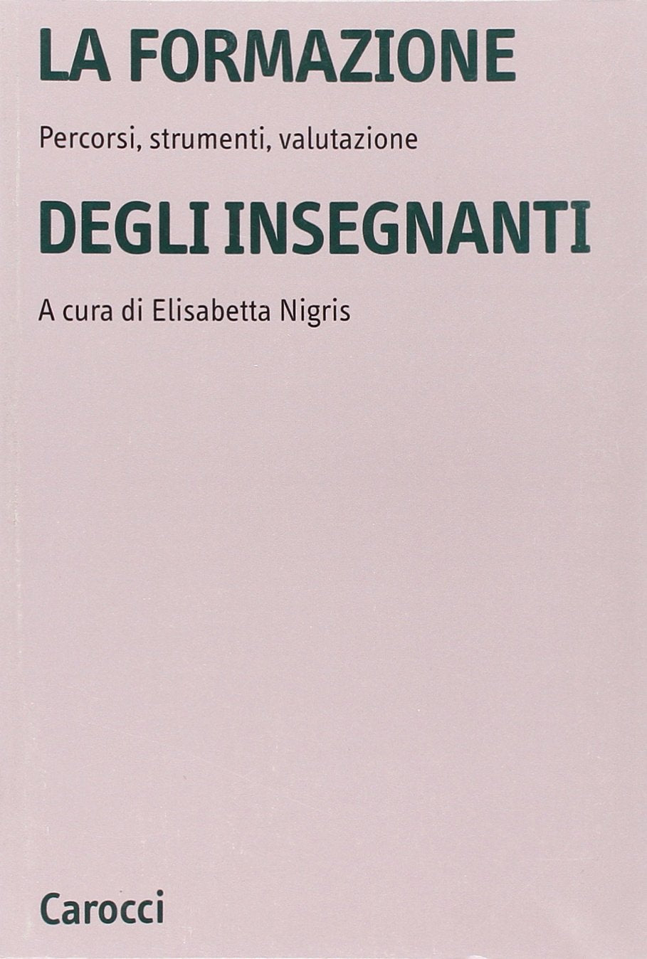 La formazione degli insegnanti. Percorsi, strumenti, valutazione (Università) Business, Finance & Career