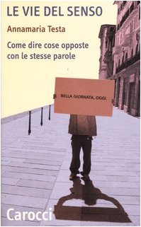 Le vie del senso. Come dire cose opposte con le stesse parole (Quality paperbacks) Media & Communication