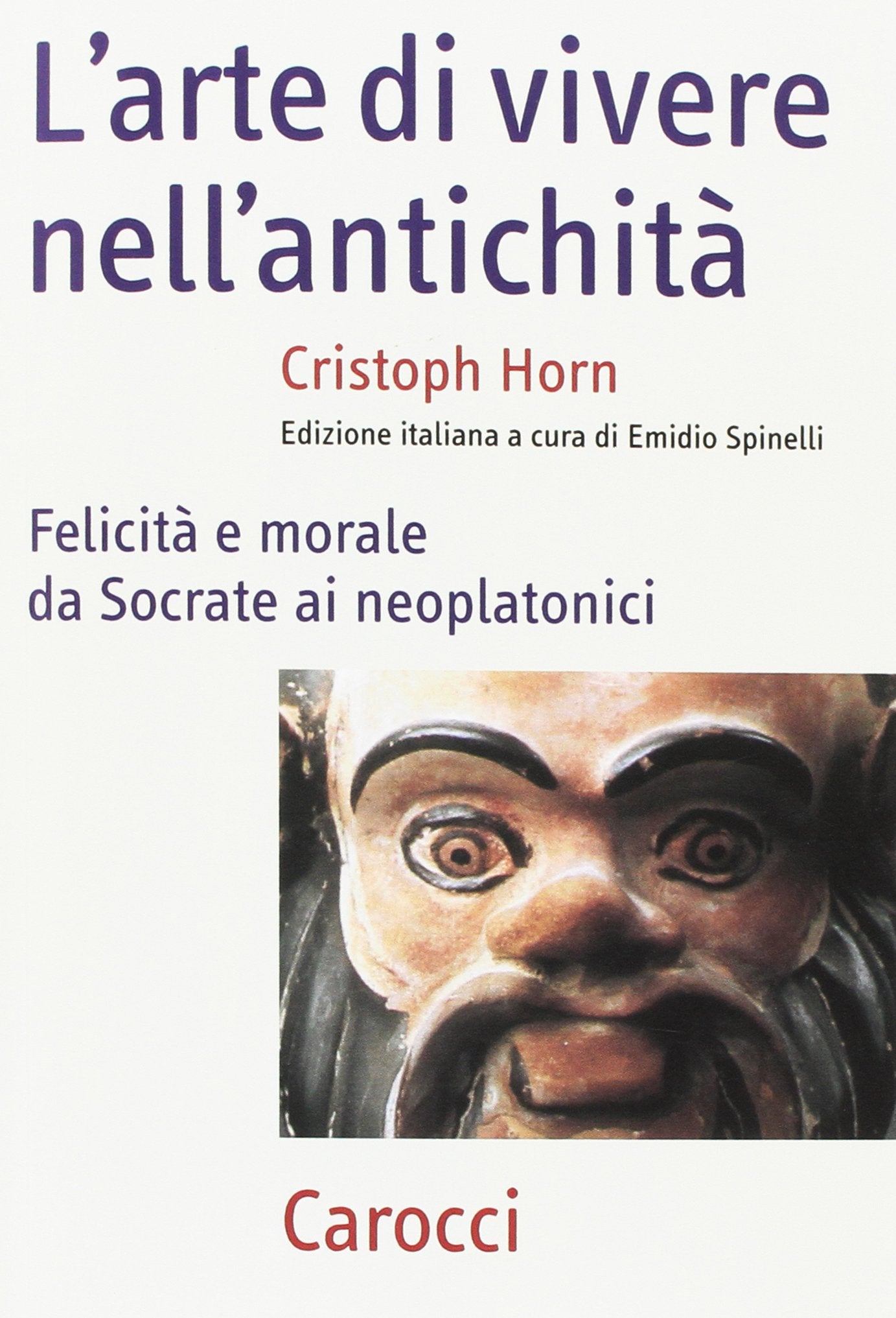 L'arte della vita nell'antichità. Felicità e morale da Socrate ai neoplatonici book