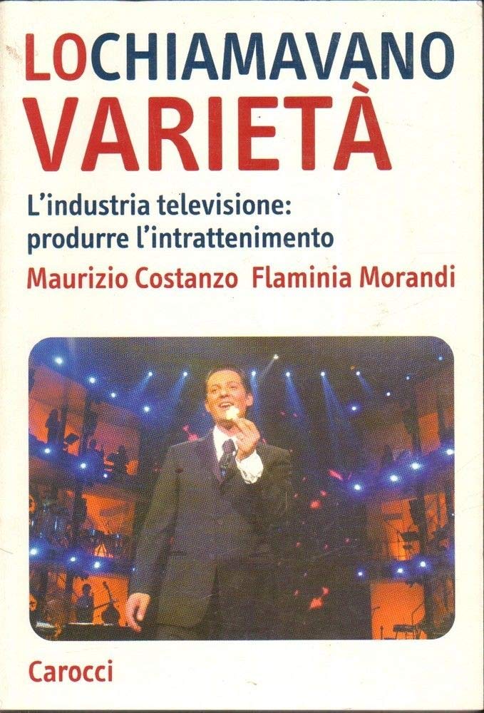 Lo chiamavano varietà. L'industria televisione: produrre l'intrattenimento (Studi superiori) Film, Art & Culture