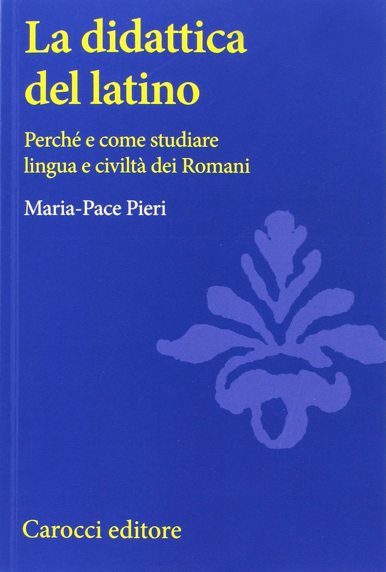 La didattica del latino. Perché e come studiare lingua e civiltà dei romani book