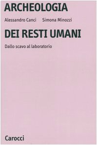 Archeologia dei resti umani. Dallo scavo al laboratorio book