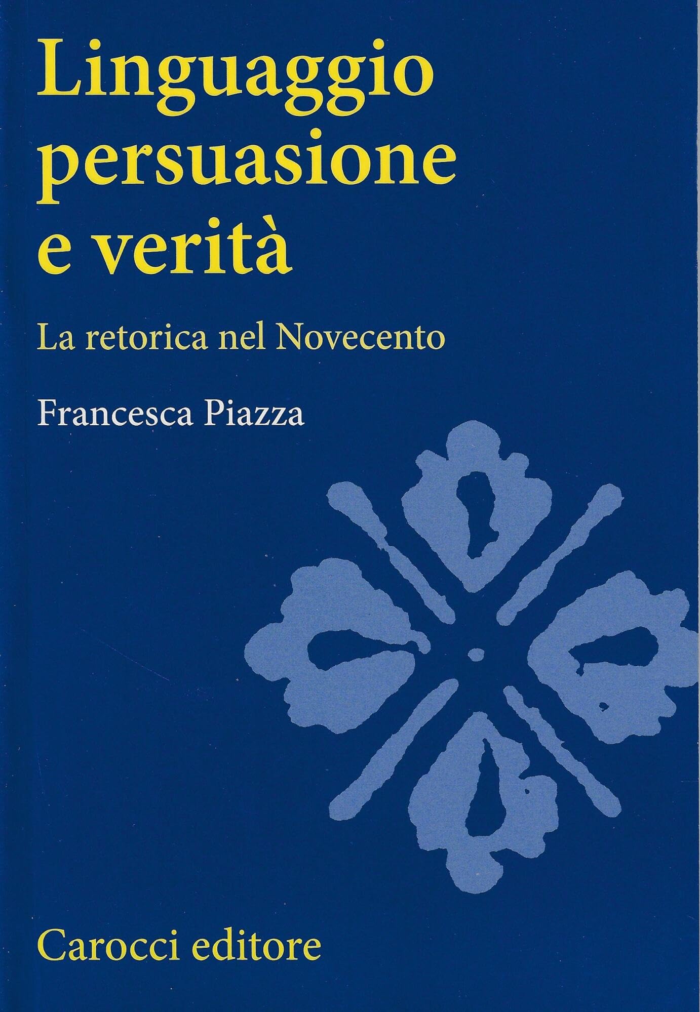 Linguaggio, persuasione e verita. La retorica nel Novecento book