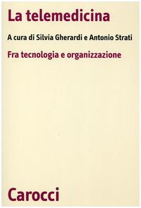 La telemedicina. Fra tecnologia e organizzazione (Biblioteca di testi e studi) Medicine
