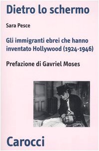 Dietro lo schermo. Gli immigranti ebrei che hanno inventato Hollywood (1924-1946) (Biblioteca di testi e studi) Film, Art & Culture