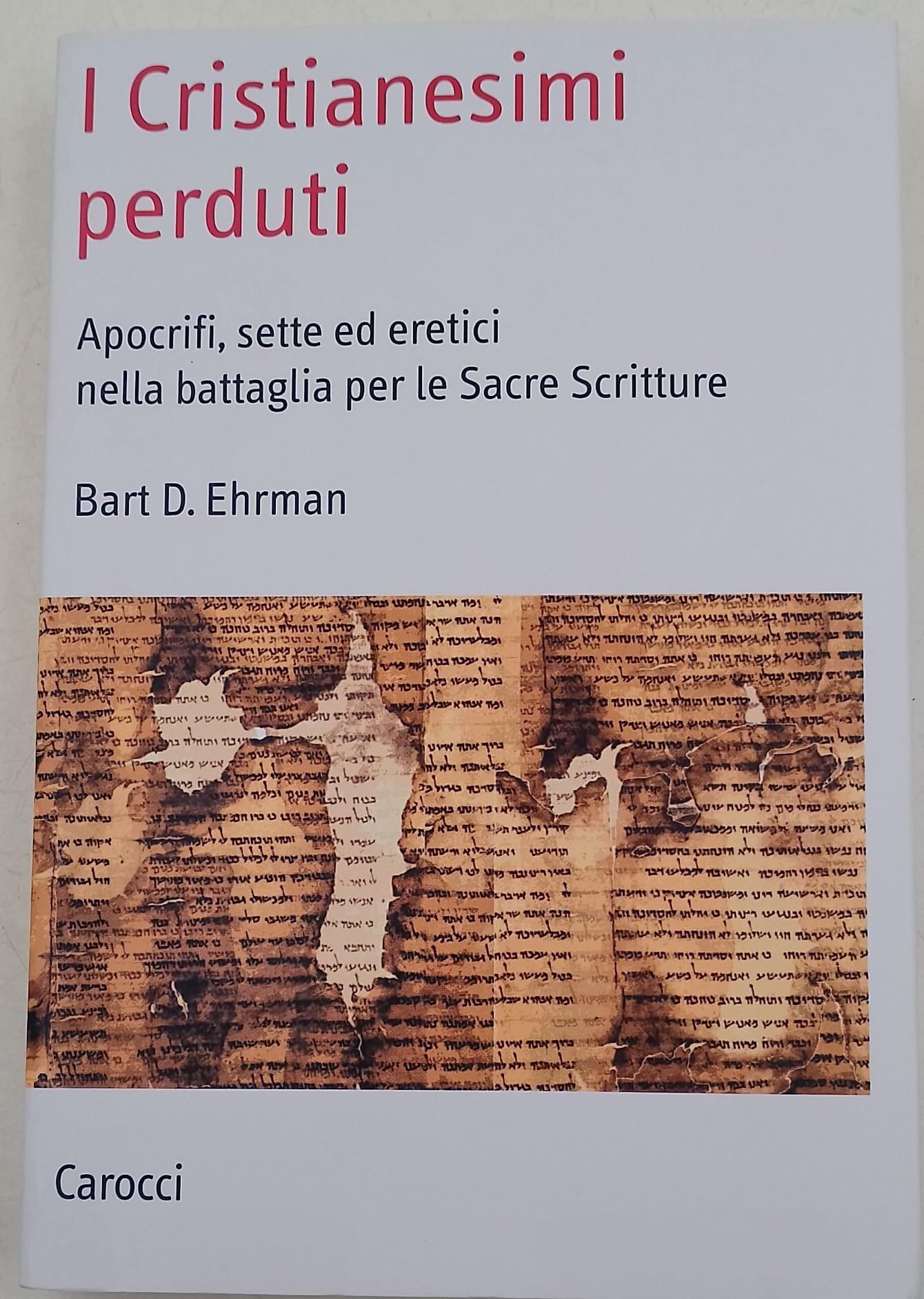 I cristianesimi perduti. Apocrifi, sette ed eretici nella battaglia per le sacre scritture (Saggi) Religion & Esotericism