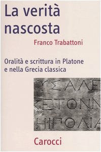 La verità nascosta. Oralità e scrittura in Platone e nella Grecia classica Reference Books