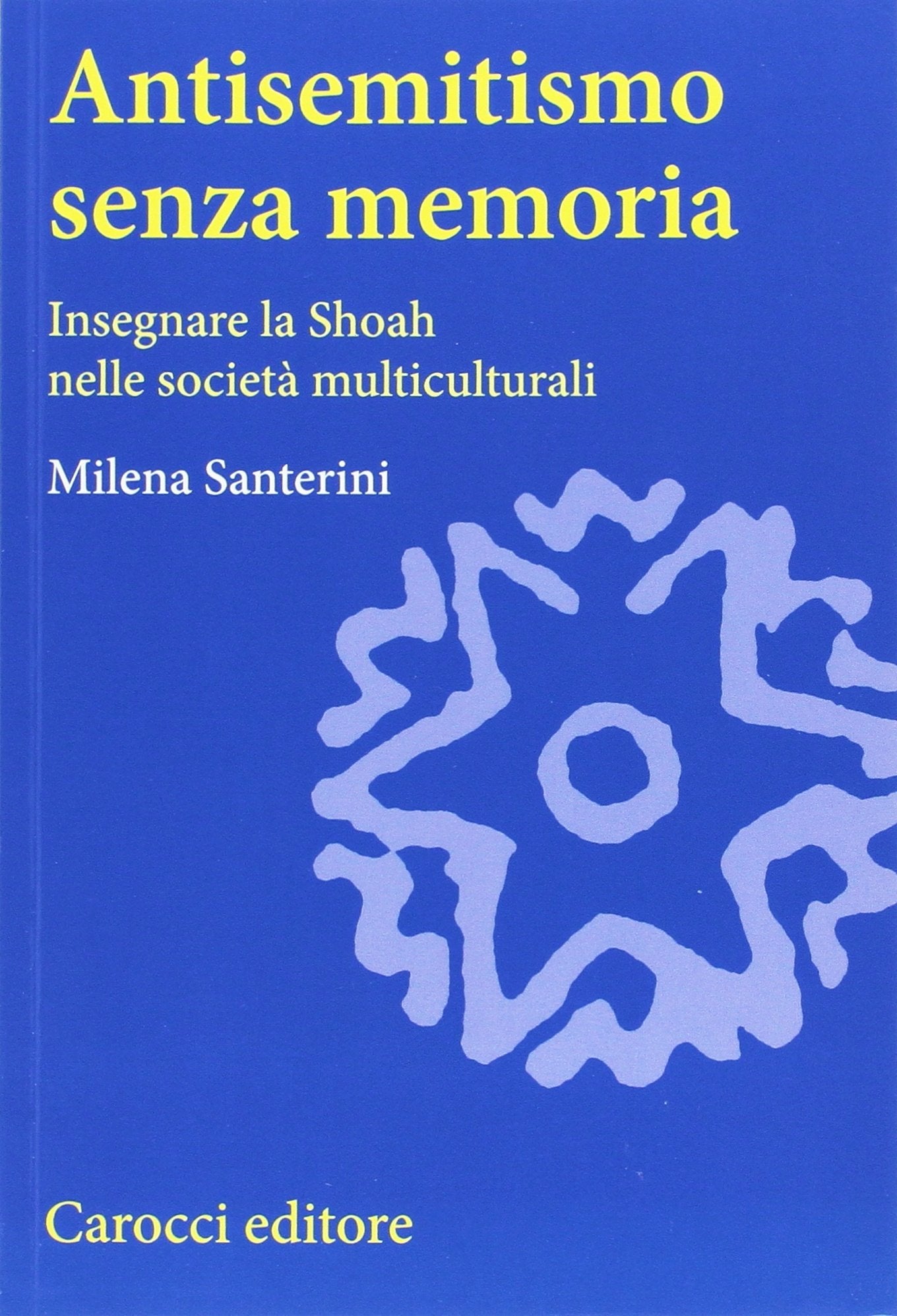 Antisemitismo senza memoria. Insegnare la Shoah nelle società multiculturali book