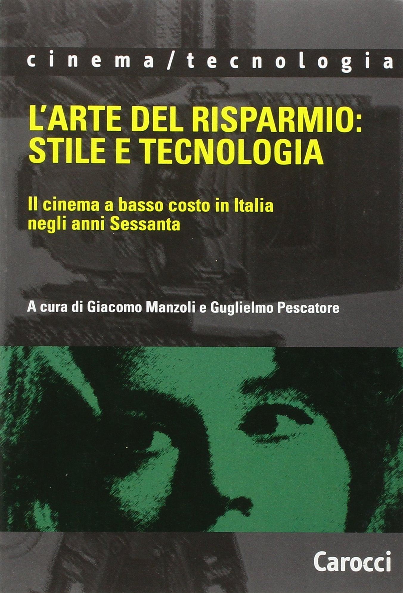 L'arte del risparmio: stile e tecnologia. Il cinema a basso costo in Italia negli anni Sessanta (Cinema/tecnologia) Film, Art & Culture