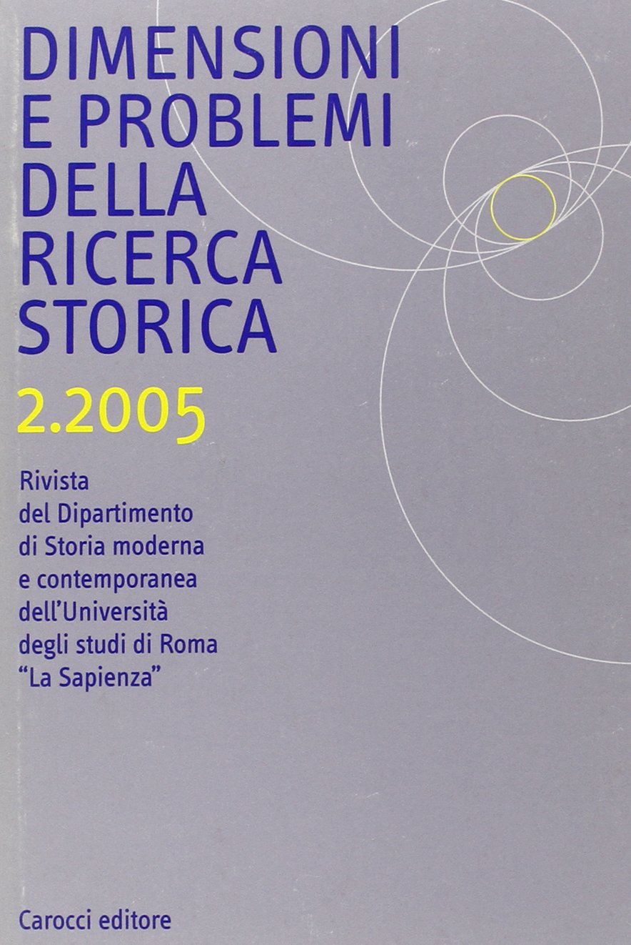 Dimensioni e problemi della ricerca storica. Rivista del Dipartimento di storia moderna e contemporanea dell'Università degli studi di Roma «La Sapienza» (2005) (Vol. 2) Reference Books