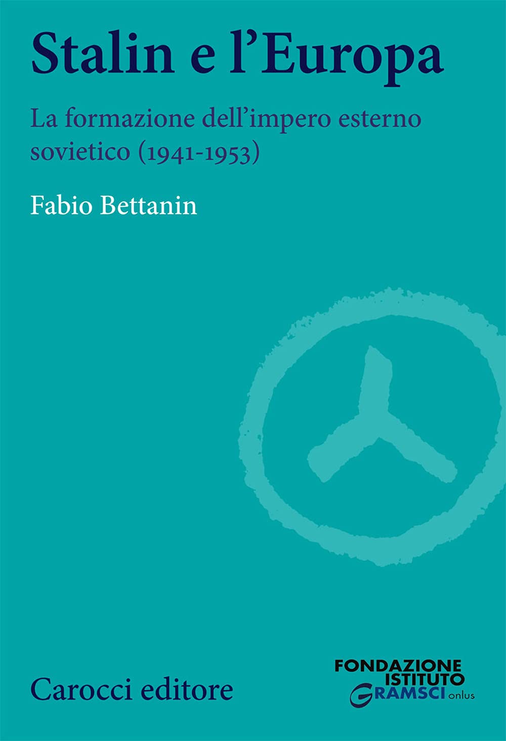 Stalin e l'Europa. La formazione dell'impero esterno sovietico (1941-1953) (Studi storici Carocci) Social Sciences