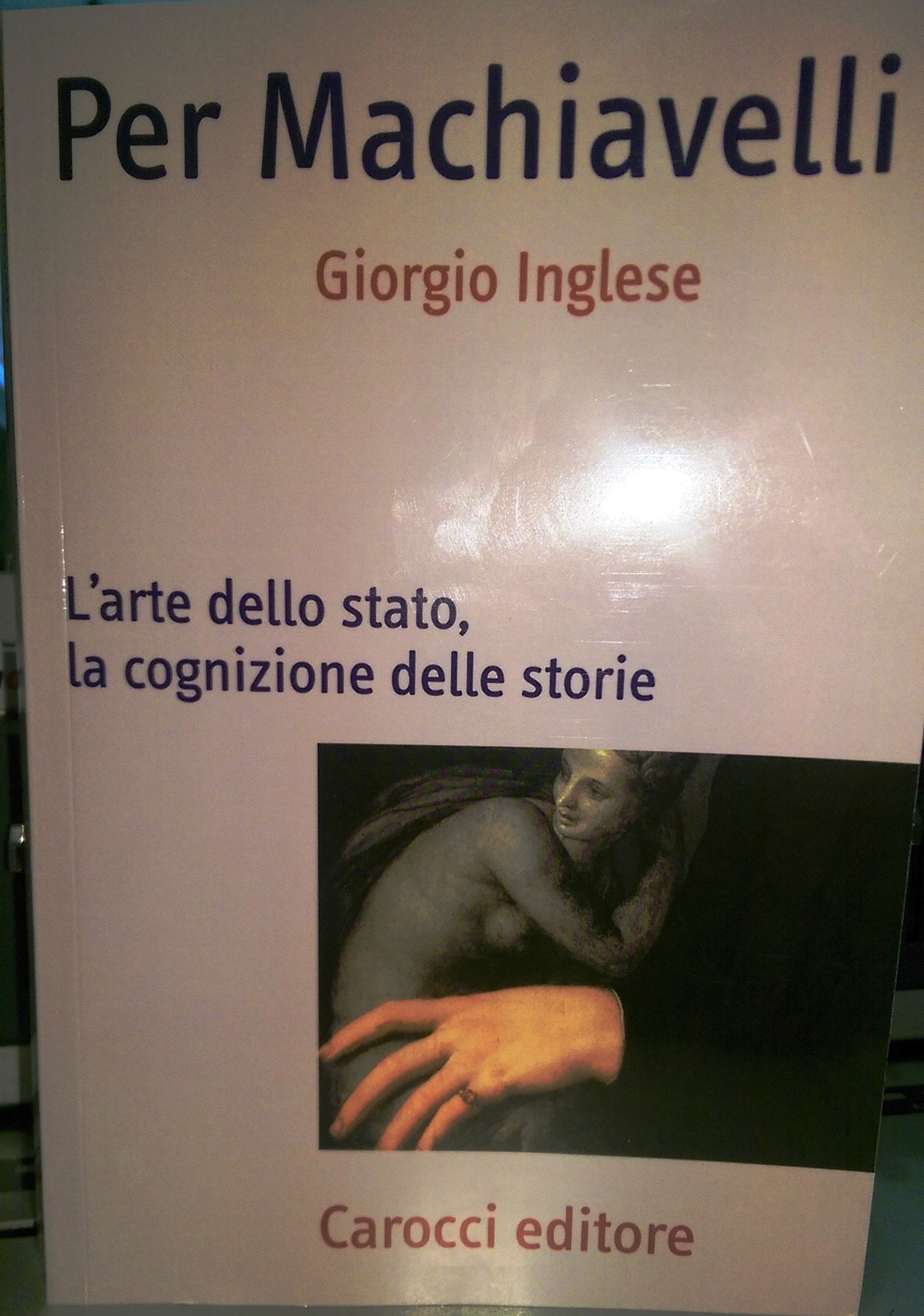 Per Machiavelli. L'arte dello stato, la cognizione delle storie book
