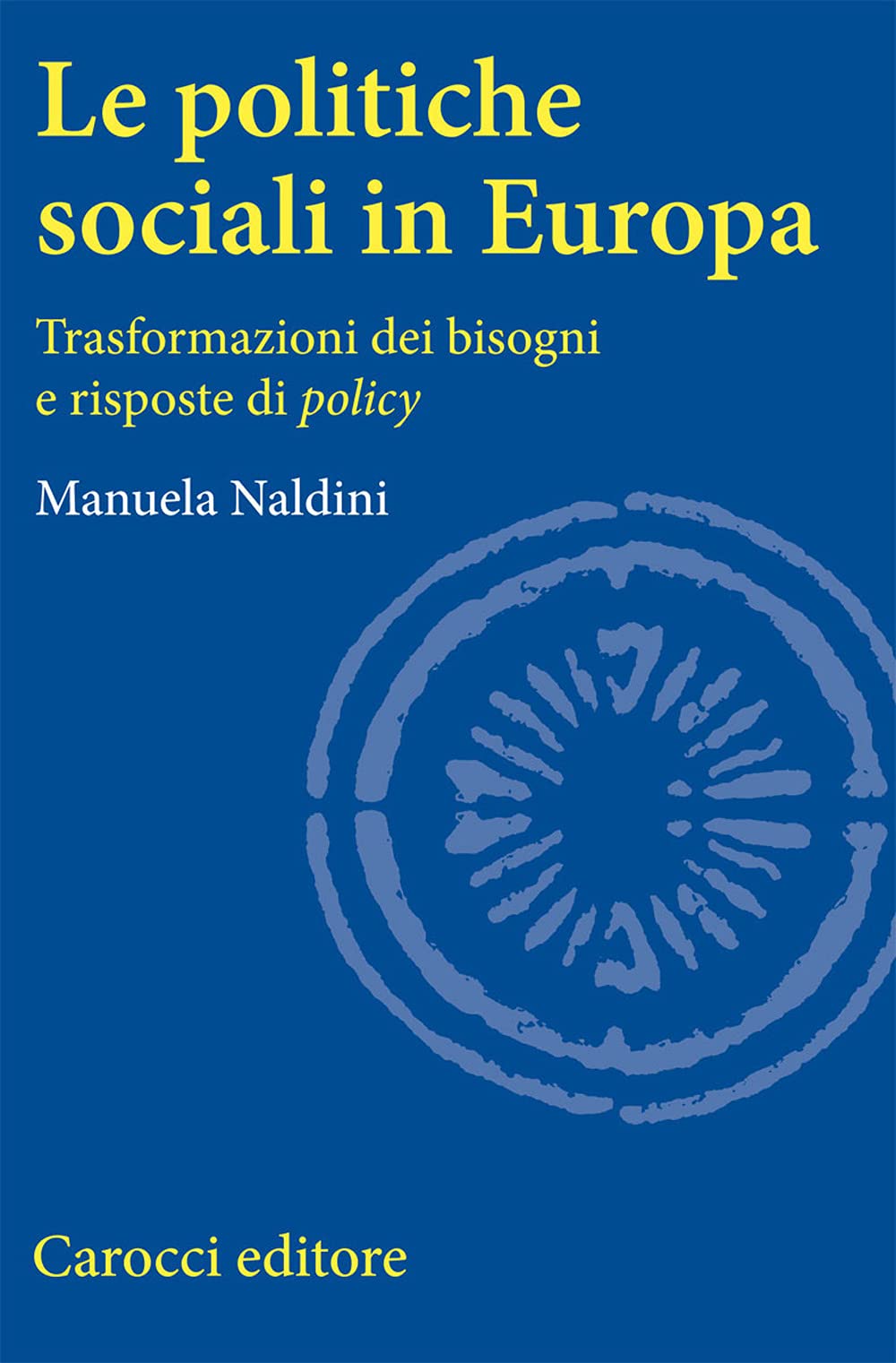 Le politiche sociali in Europa. Trasformazioni dei bisogni e risposte di policy (Università) Social Sciences