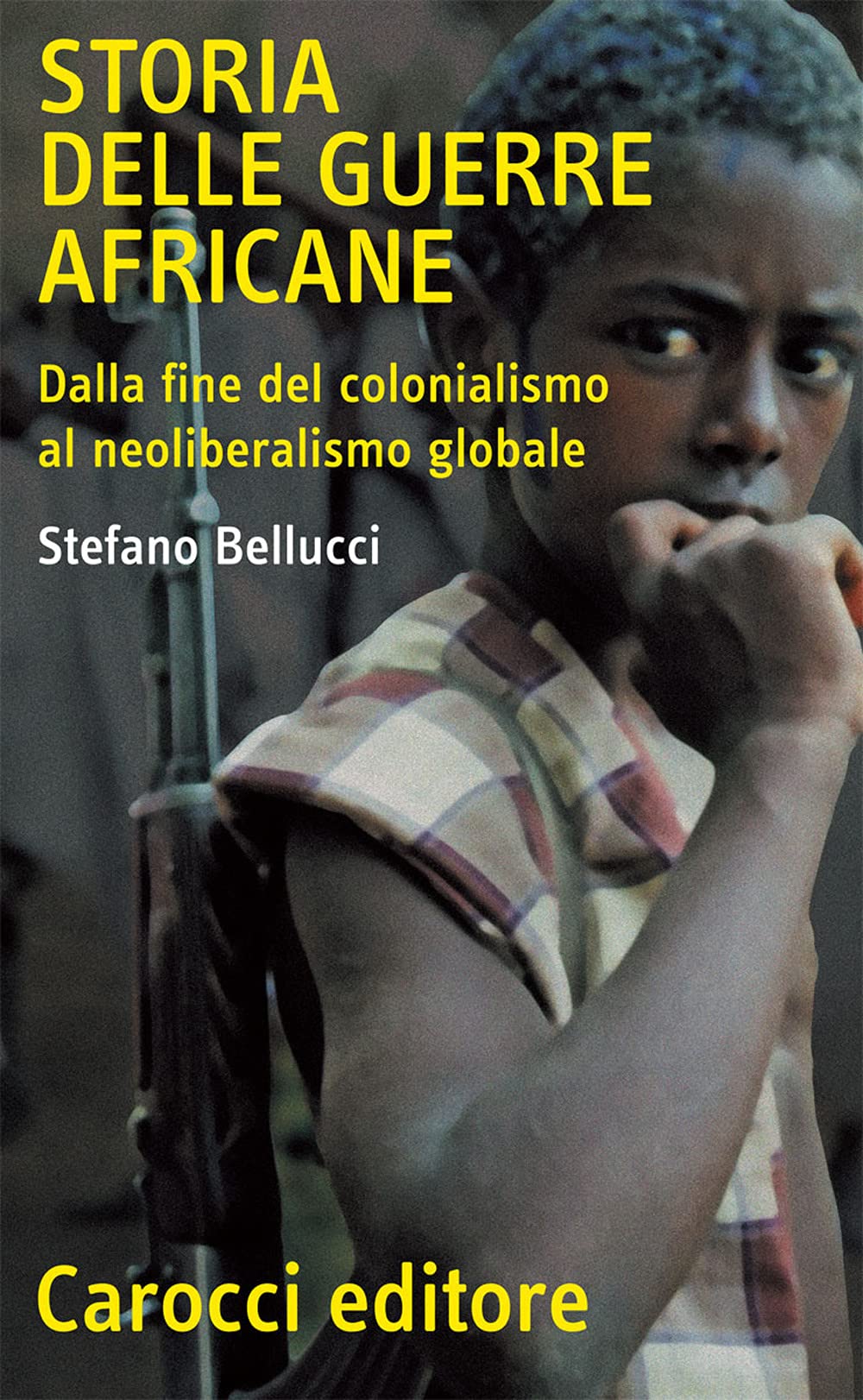 Storia delle guerre africane. Dalla fine del colonialismo al neoliberalismo globale Colonial & World History