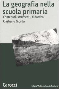 La geografia nella scuola primaria. Contenuti, strumenti, didattica book