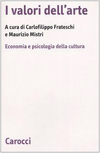 I valori dell'arte. Economia e psicologia della cultura (Biblioteca di testi e studi) Books