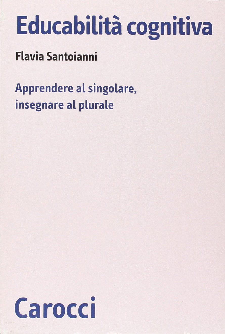 Educabilità cognitiva. Apprendere al singolare, insegnare al plurale book