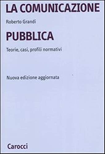 La comunicazione pubblica. Teorie, casi, profili normativi book