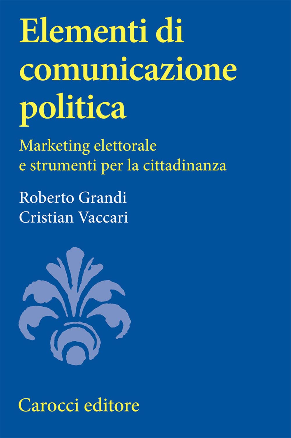 Elementi di comunicazione politica. Marketing elettorale e strumenti per la cittadinanza book