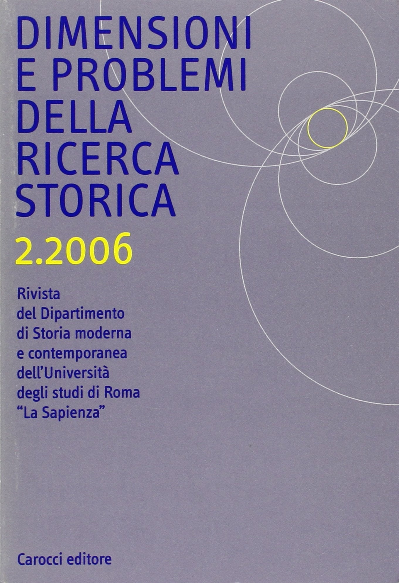 Dimensioni e problemi della ricerca storica. Rivista del Dipartimento di Storia moderna dell'Università degli studi di Roma «La Sapienza» (2006) (Vol. 2) Reference Books