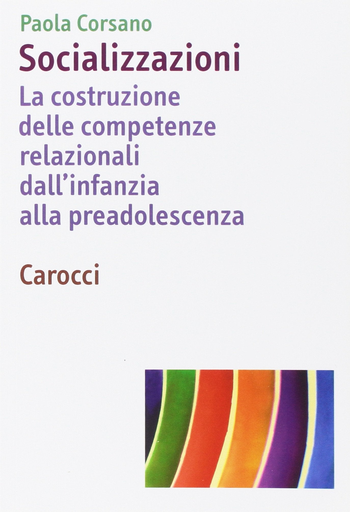 Socializzazioni. La costruzione delle competenze relazionali dall'infanzia alla preadolescenza book