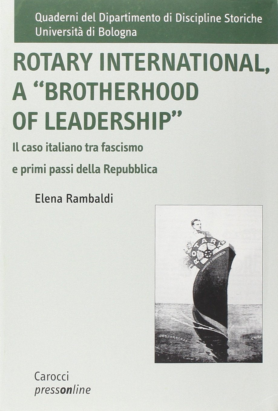 Rotary International, a «Brotherhood of leadership». Il caso italiano tra fascismo e primi passi della Repubblica (Dip. discipline storiche. Univ. Bologna) Books