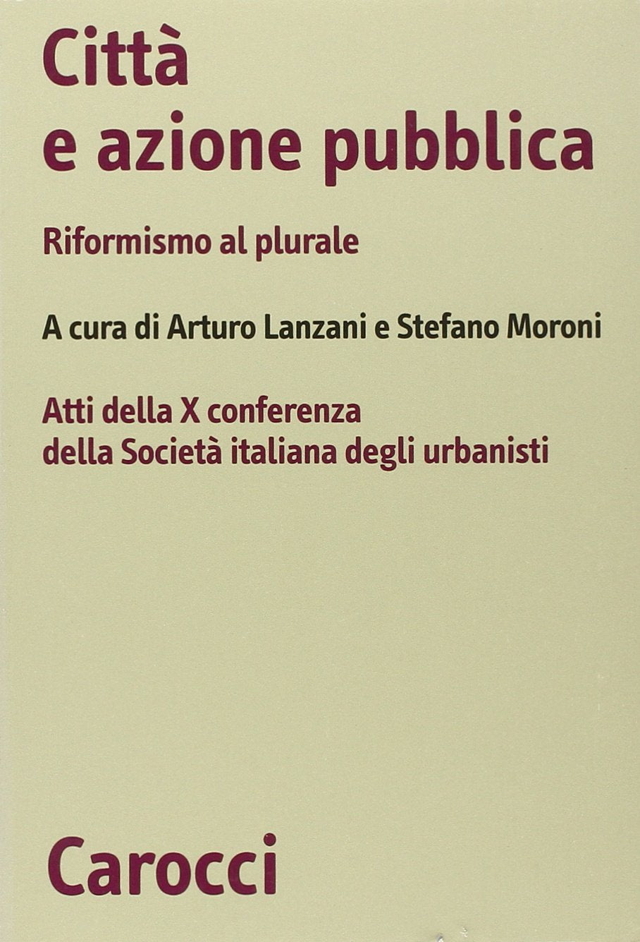 Città e azione pubblica. Riformismo al plurale. Atti della X Conferenza della Società italiana degli urbanisti (Biblioteca di testi e studi) Architecture