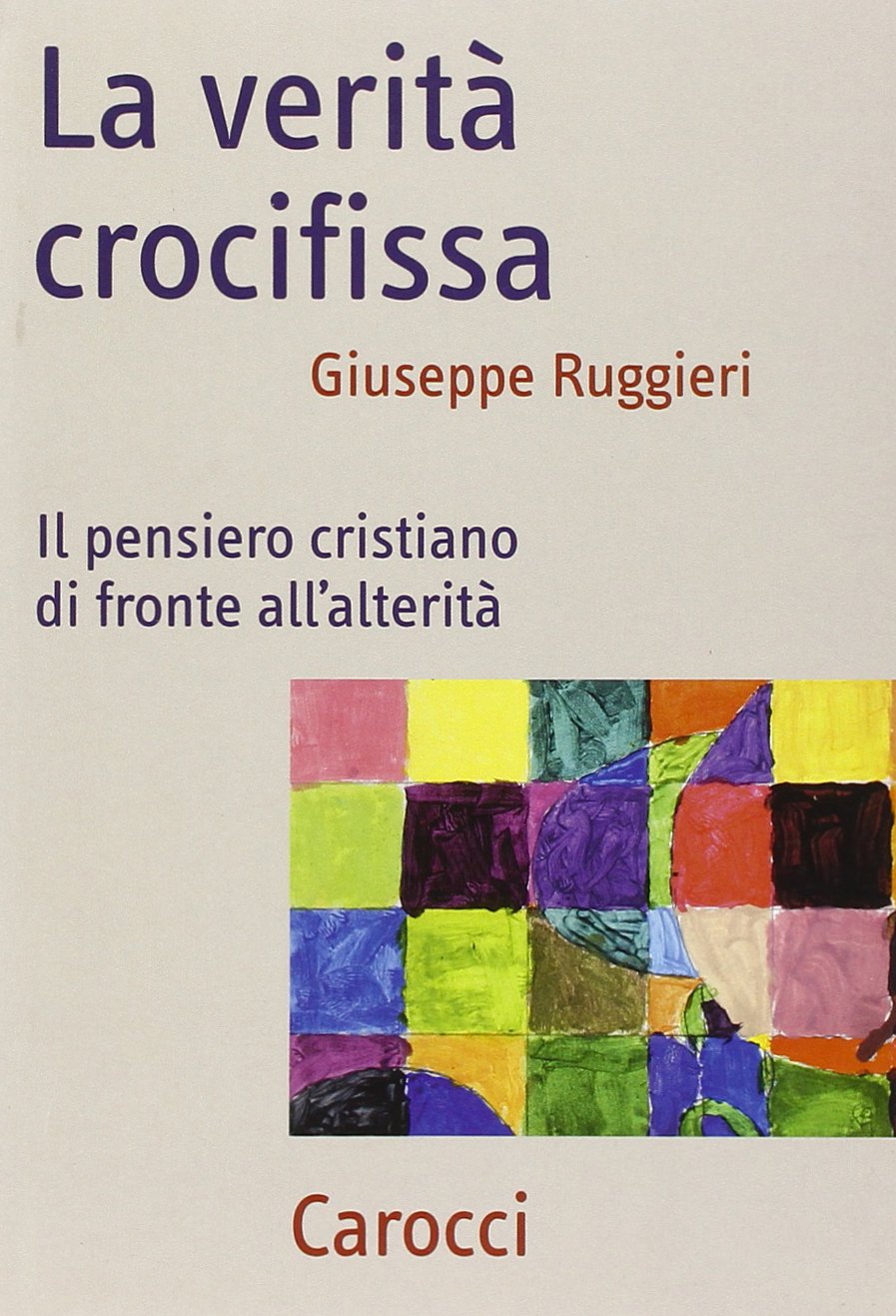 La verità crocifissa. Il pensiero cristiano di fronte all'alterità (Frecce) Religion & Esotericism