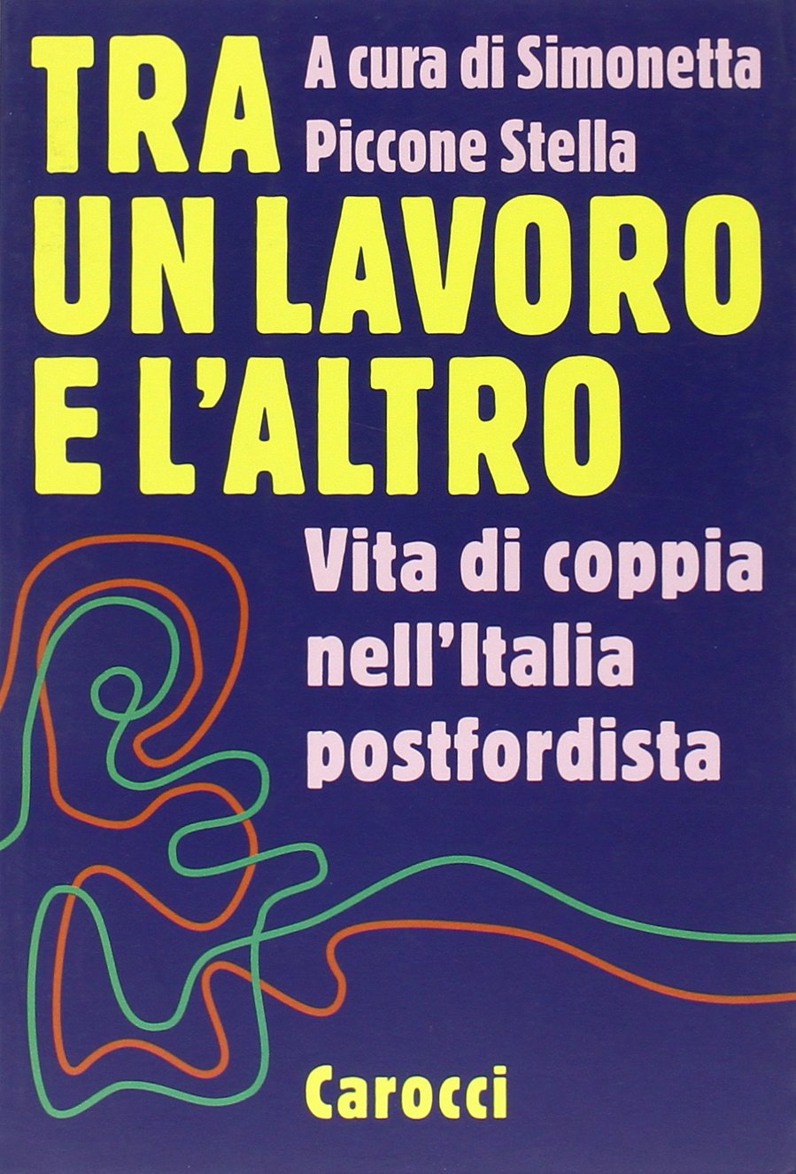 Tra un lavoro e l'altro. Vita di coppia nell'Italia postfordista book