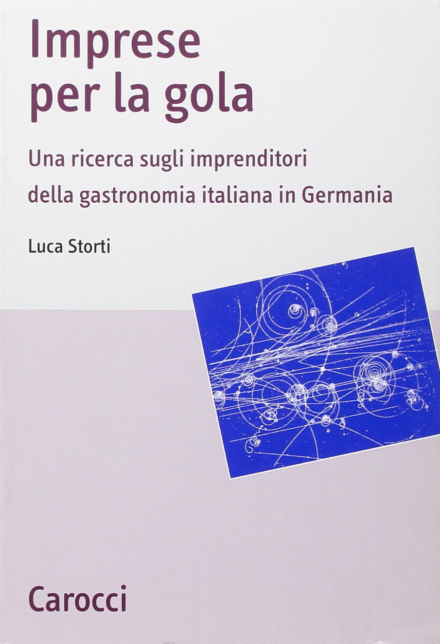 Imprese per la gola. Una ricerca sugli imprenditori della gastronomia italiana in Germania (Studi economici e sociali Carocci) Books
