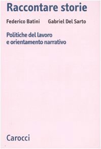 Raccontare storie. Politiche del lavoro e orientamento narrativo (Biblioteca di testi e studi) Business, Finance & Career