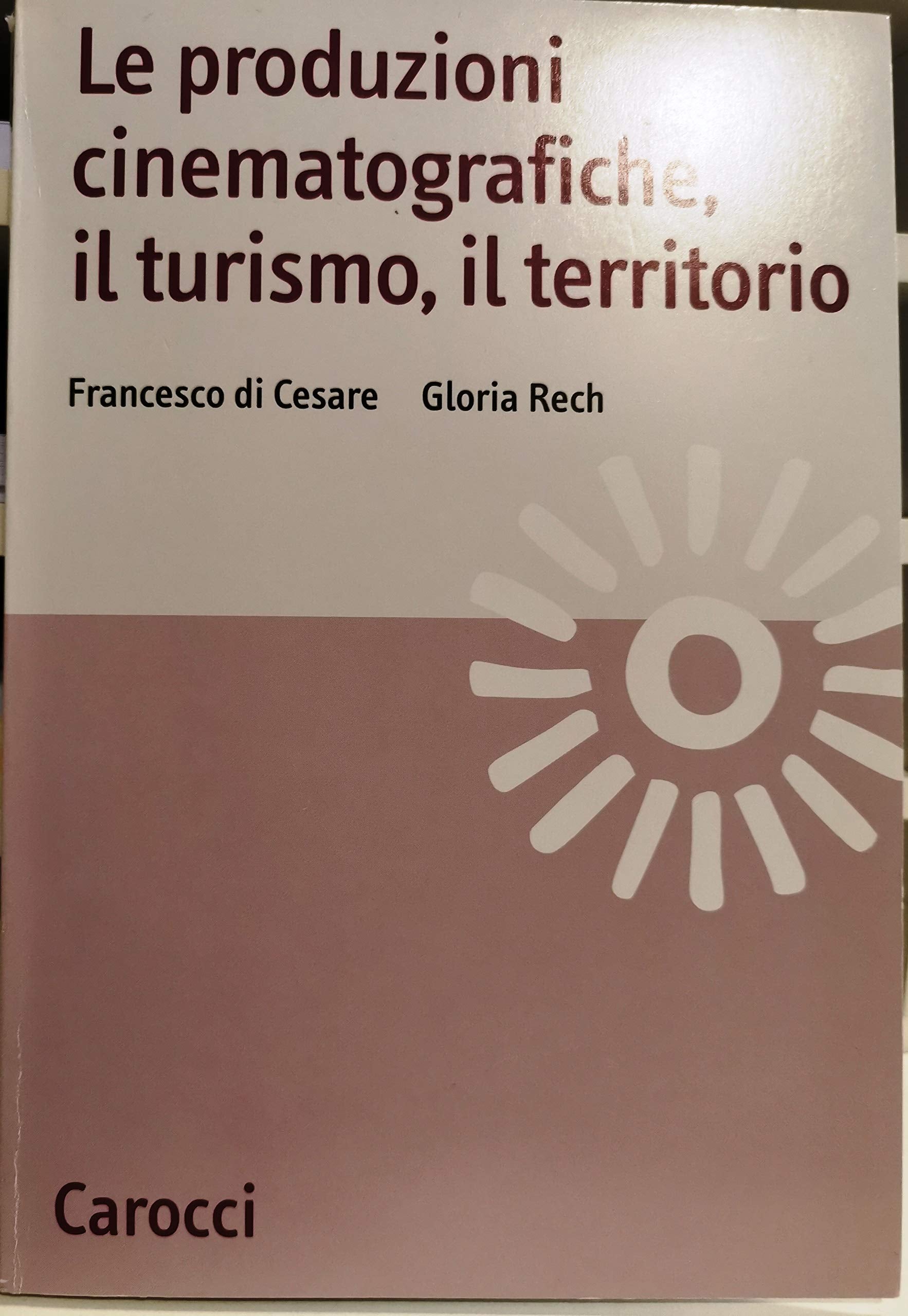 Le produzioni cinematografiche, il turismo, il territorio (Studi economici e sociali Carocci) Business, Finance & Career