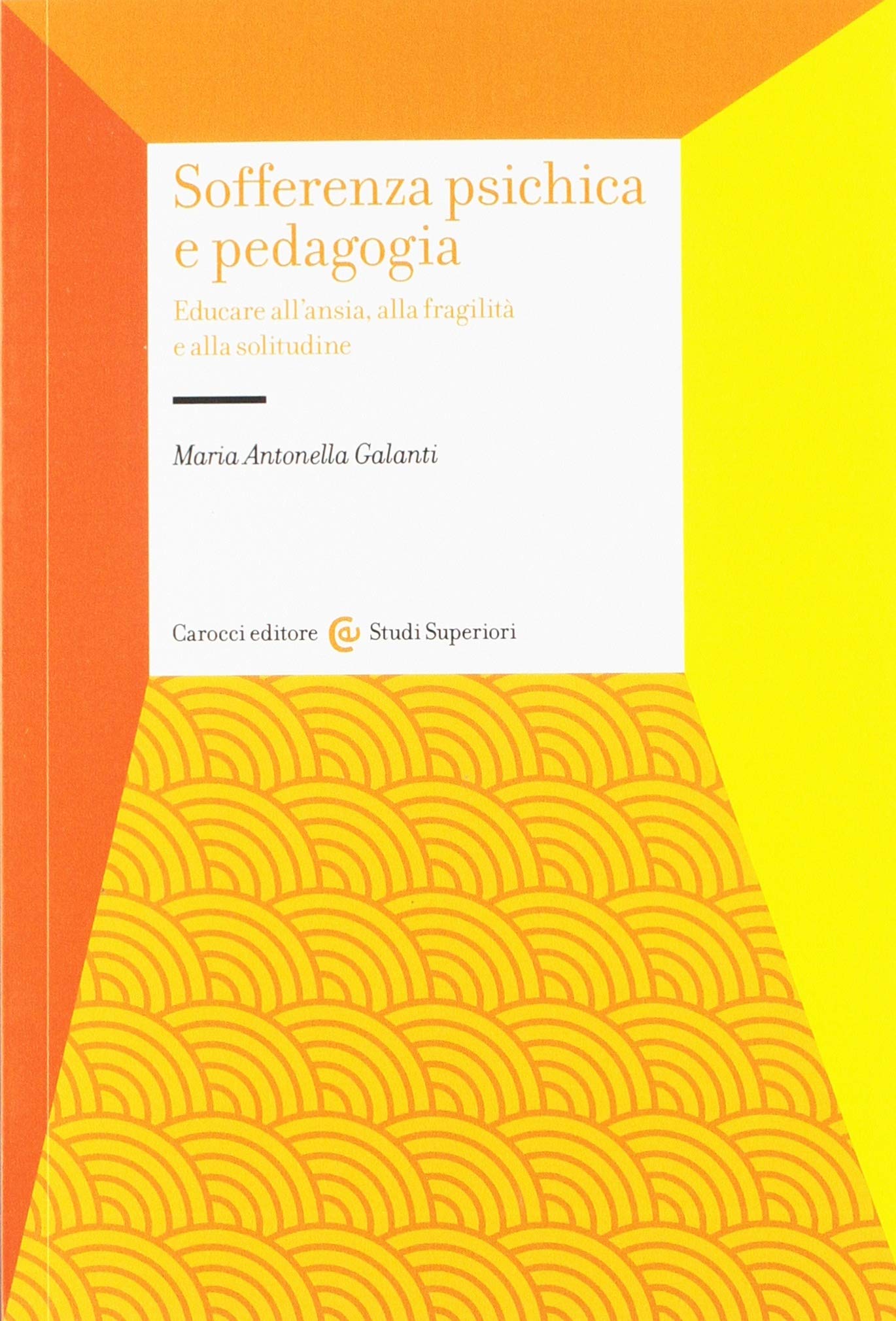 Sofferenza psichica e pedagogia. Educare all'ansia, alla fragilità e alla solitudine book