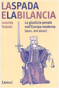 La spada e la bilancia. La giustizia penale nell'Europa moderna (secc. XVI-XVIII) Law