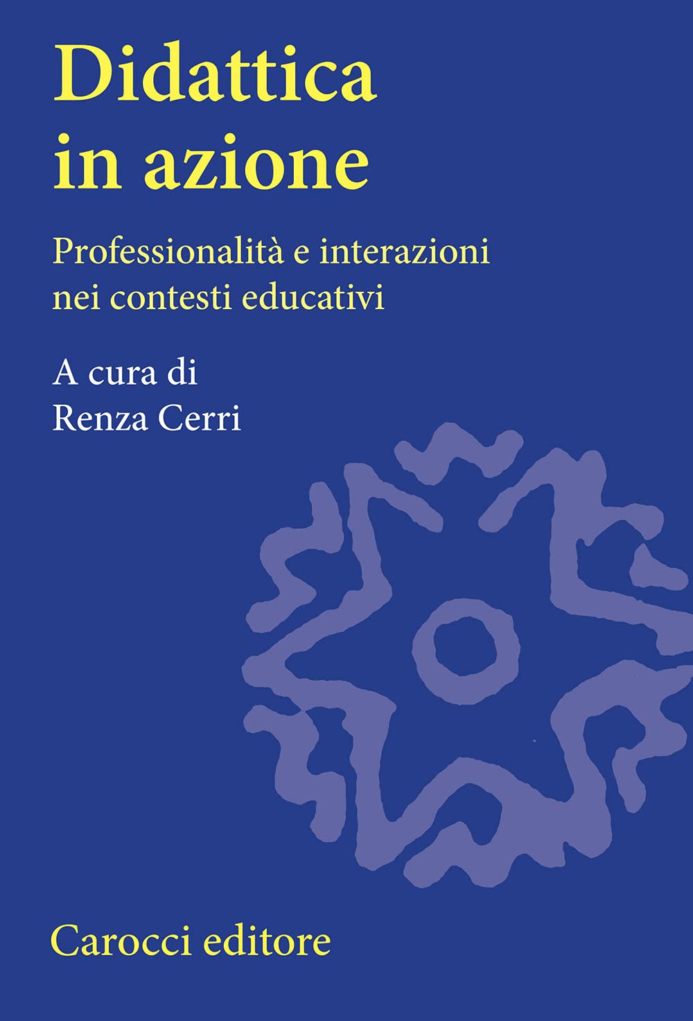 Didattica in azione. Professionalità e interazioni nei contesti educativi Professional & Reference Books